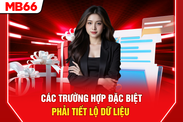 Các trường hợp đặc biệt phải tiết lộ dữ liệu 